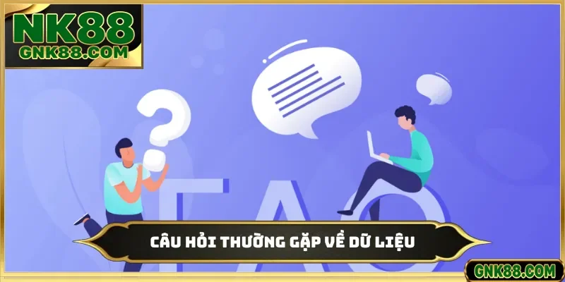 Câu hỏi thường gặp về dữ liệu