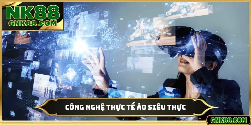 Công nghệ thực tế ảo siêu thực