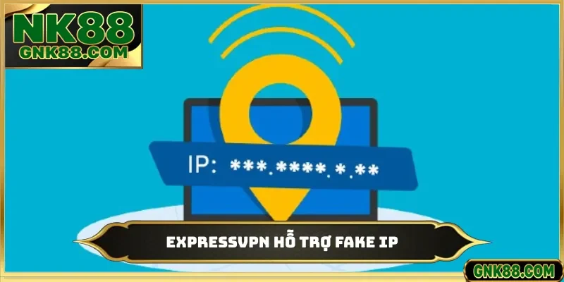 ExpressVPN hỗ trợ fake IP