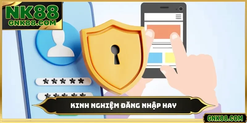 Kinh nghiệm đăng nhập hay