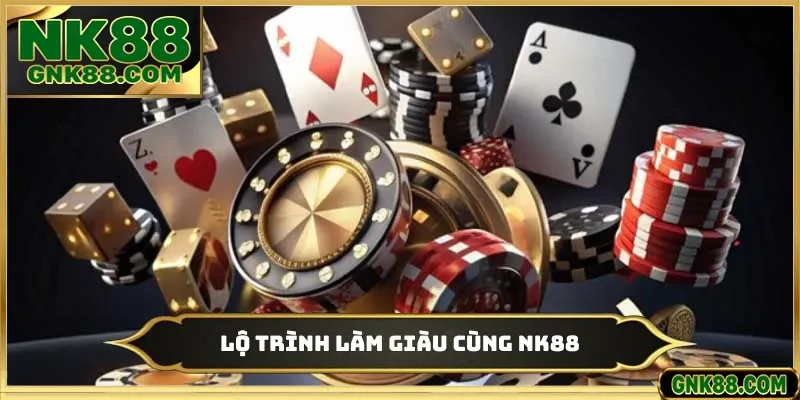 Lộ trình làm giàu cùng NK88