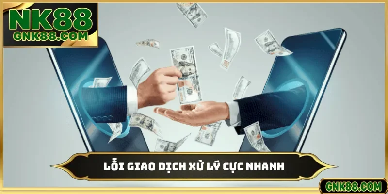 Lỗi giao dịch xử lý cực nhanh