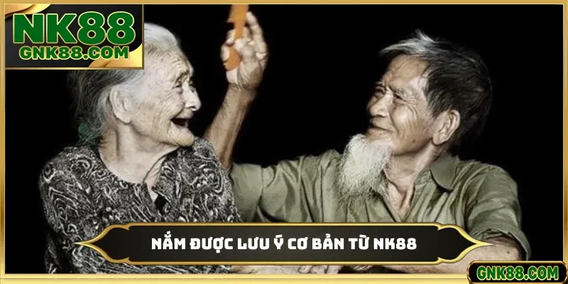 Nắm được lưu ý cơ bản từ NK88