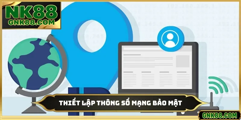 Thiết lập thông số mạng bảo mật