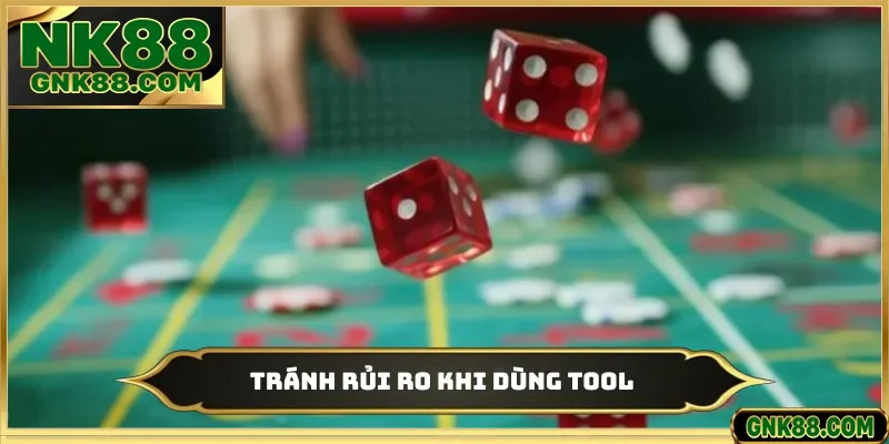 Tránh rủi ro khi dùng tool