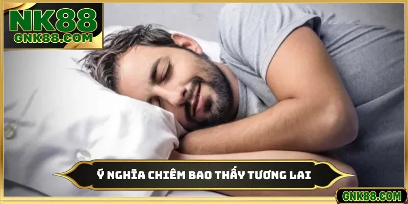 Ý nghĩa chiêm bao thấy tương lai