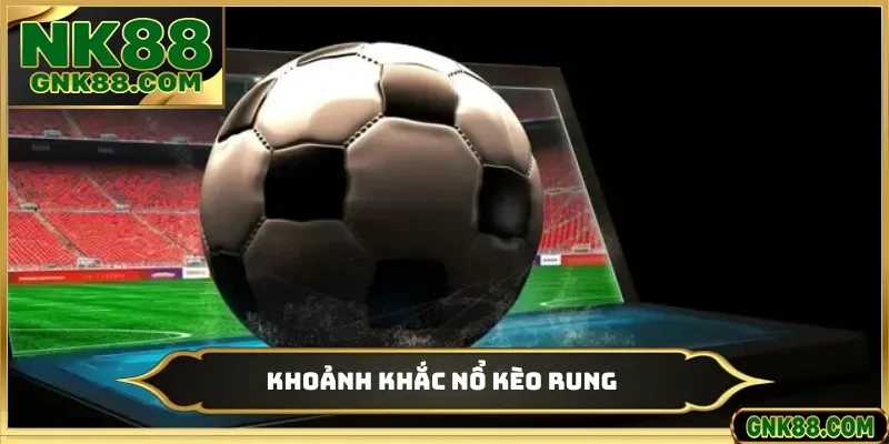 Khoảnh khắc nổ kèo rung