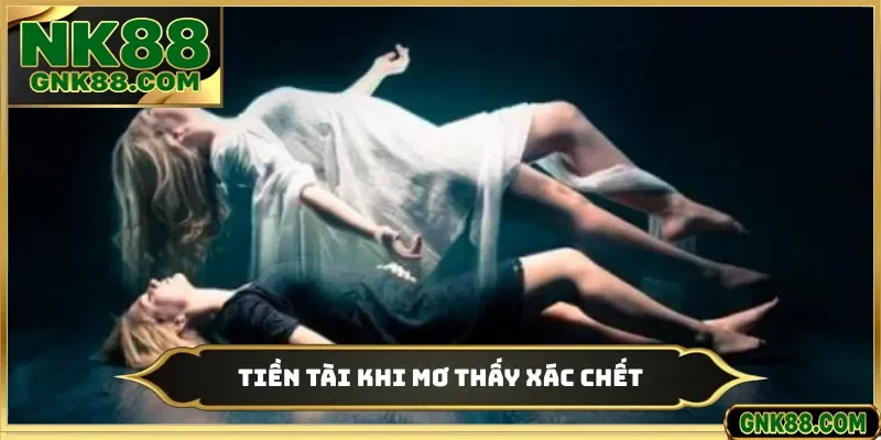 Tiền tài khi mơ thấy xác chết